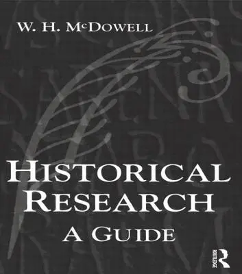 Cercetarea istorică: Un ghid pentru autorii de disertații, teze, articole și cărți - Historical Research: A Guide for Writers of Dissertations, Theses, Articles and Books