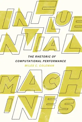 Mașini influente: Retorica performanței computaționale: The Rhetoric of Computational Performance - Influential Machines: The Rhetoric of Computational Performance