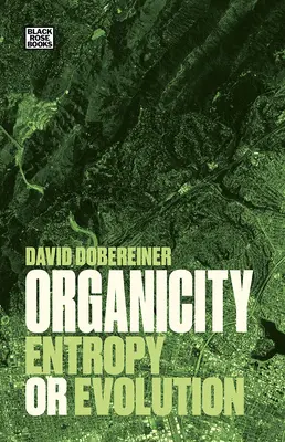 Organicitate: Entropie sau evoluție - Organicity: Entropy or Evolution
