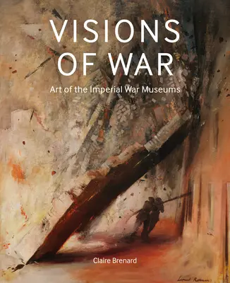 Viziuni de război: Arta Muzeelor Imperiale de Război - Visions of War: Art of the Imperial War Museums