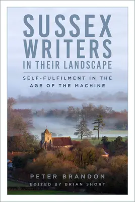 Scriitorii din Sussex în peisajul lor: Împlinirea de sine în epoca mașinii - Sussex Writers in Their Landscape: Self-Fulfilment in the Age of the Machine