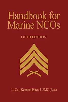 Handbook for Marine Ncos, ediția a 5-a - Handbook for Marine Ncos, 5th Edition