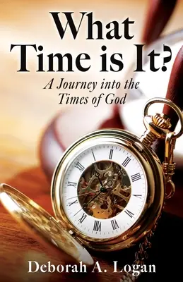 Ce oră este?: O călătorie în timpurile lui Dumnezeu - What Time is It?: A Journey into the Times of God