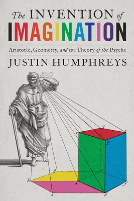 Invenția imaginației: Aristotel, geometria și teoria psihicului - The Invention of Imagination: Aristotle, Geometry and the Theory of the Psyche