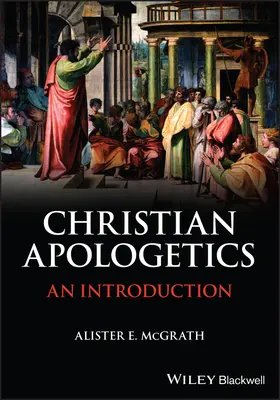 Apologetica creștină - O introducere (McGrath Alister E. (Universitatea din Oxford)) - Christian Apologetics - An Introduction (McGrath Alister E. (University of Oxford))