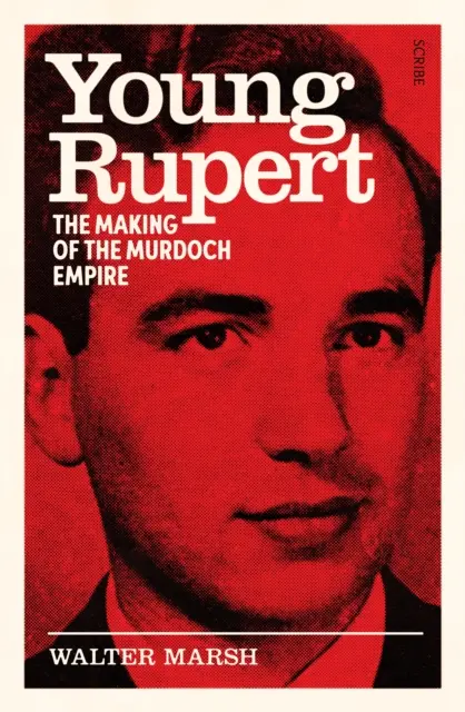 Tânărul Rupert - crearea imperiului Murdoch - Young Rupert - the making of the Murdoch empire