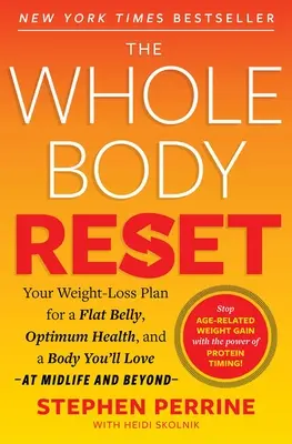 The Whole Body Reset: Planul tău de slăbire pentru un abdomen plat, o sănătate optimă și un corp pe care îl vei iubi la vârsta a doua și după - The Whole Body Reset: Your Weight-Loss Plan for a Flat Belly, Optimum Health and a Body You'll Love at Midlife and Beyond