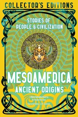 Mesoamerica Ancient Origins: Povești despre oameni și civilizație - Mesoamerica Ancient Origins: Stories of People & Civilisation