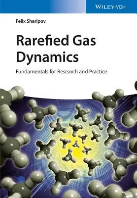 Dinamica gazelor rarefiate: Fundamente pentru cercetare și practică - Rarefied Gas Dynamics: Fundamentals for Research and Practice