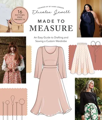 Made to Measure: Un ghid ușor pentru schițarea și coaserea unei garderobe personalizate - 16 proiecte fără model - Made to Measure: An Easy Guide to Drafting and Sewing a Custom Wardrobe - 16 Pattern-Free Projects