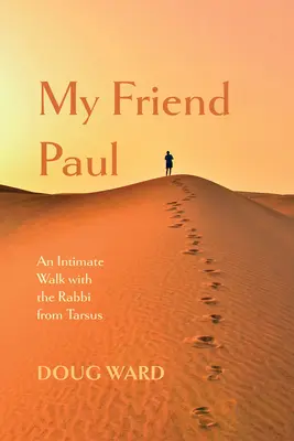 Prietenul meu Pavel: O plimbare intimă cu rabinul din Tars - My Friend Paul: An Intimate Walk with the Rabbi from Tarsus
