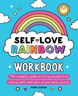 Cartea de lucru Self-Love Rainbow: Ghidul complet pentru a te iubi pe tine însuți și a face din îngrijirea de sine o parte a rutinei tale zilnice - Self-Love Rainbow Workbook: The Complete Guide to Loving Yourself and Making Self-Care Part of Your Daily Routine
