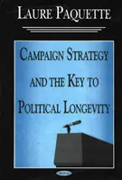 Strategia de campanie și cheia longevității politice - Campaign Strategy & the Key to Political Longevity