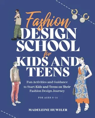 Școala de design vestimentar pentru copii și adolescenți: Ghidul suprem pentru tinerii iubitori de modă! - Fashion Design School for Kids and Teens: The Ultimate Guide for Young Fashion Lovers!