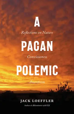 A Pagan Polemic: Reflections on Nature, Consciousness, and Anarchism (Reflecții despre natură, conștiință și anarhism) - A Pagan Polemic: Reflections on Nature, Consciousness, and Anarchism