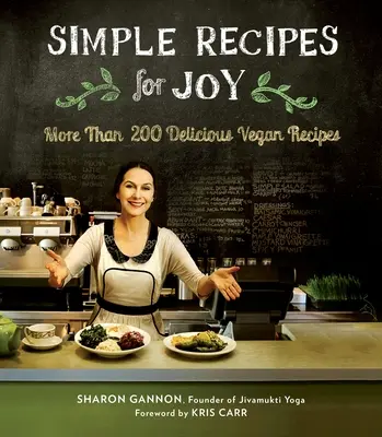 Rețete simple pentru bucurie: Mai mult de 200 de rețete vegane delicioase: O carte de bucate - Simple Recipes for Joy: More Than 200 Delicious Vegan Recipes: A Cookbook