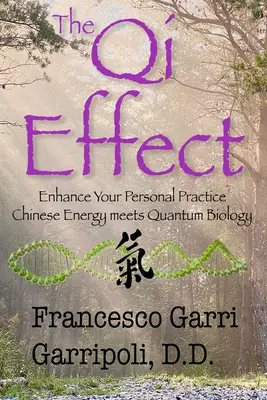 Efectul Qi Îmbunătățește-ți practica personală: Energia chineză întâlnește biologia cuantică - The Qi Effect Enhance Your Personal Practice: Chinese Energy Meets Quantum Biology