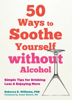 Modalități simple de relaxare fără alcool: 50 de sfaturi pentru a bea mai puțin și a vă bucura mai mult - Simple Ways to Unwind Without Alcohol: 50 Tips to Drink Less and Enjoy More