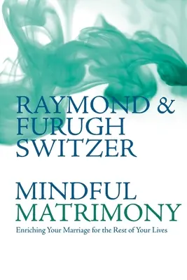 Mindful Matrimony: Enriching Your Marriage for the Rest of Your Lives