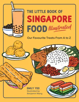 Mica carte a mâncării din Singapore ilustrată: Deliciile noastre preferate de la A la Z - The Little Book of Singapore Food Illustrated: Our Favourite Treats from A to Z