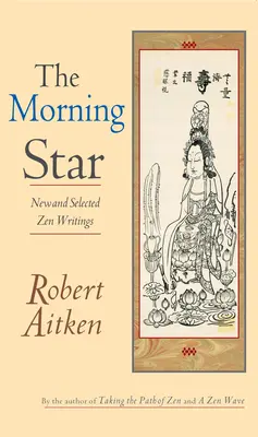 Steaua dimineții: Scrieri Zen noi și selectate - The Morning Star: New and Selected Zen Writings