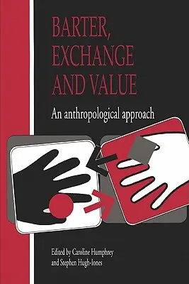 Barter, schimb și valoare: O abordare antropologică - Barter, Exchange and Value: An Anthropological Approach
