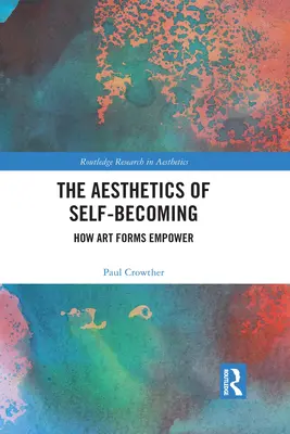 Estetica devenirii de sine: cum formele de artă dau putere - The Aesthetics of Self-Becoming: How Art Forms Empower