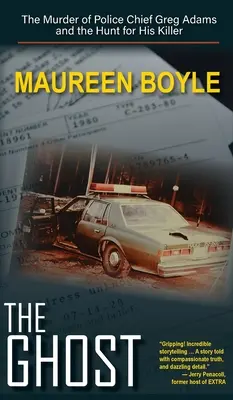 Fantoma: Asasinarea șefului de poliție Greg Adams și vânătoarea criminalului său (The Ghost: The Murder of Police Chief Greg Adams and the Hunt for His Killer) - The Ghost: The Murder of Police Chief Greg Adams and the Hunt for His Killer