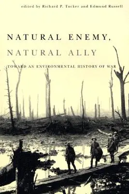 Inamic natural, aliat natural: Către o istorie ambientală a războiului - Natural Enemy, Natural Ally: Toward an Enviromental History of Warfare