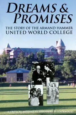 Vise și promisiuni: Povestea Colegiului Mondial Unit Armand Hammer - Dreams and Promises: The Story of the Armand Hammer United World College
