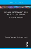 Mesageria mobilă și ingeniozitatea: O etnografie post-digitală - Mobile Messaging and Resourcefulness: A Post-Digital Ethnography