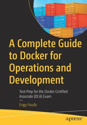 Un ghid complet pentru Docker pentru operațiuni și dezvoltare: Test-Prep pentru examenul Docker Certified Associate (Dca) - A Complete Guide to Docker for Operations and Development: Test-Prep for the Docker Certified Associate (Dca) Exam
