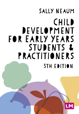 Dezvoltarea copilului pentru studenții și practicienii din primii ani - Child Development for Early Years Students and Practitioners