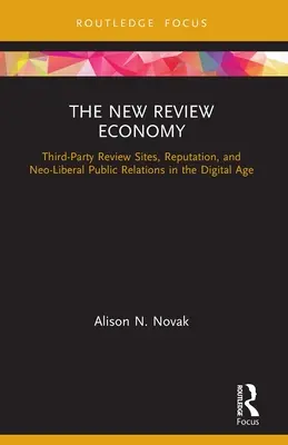 Noua economie a recenziilor: Site-urile de recenzii ale terților, reputația și relațiile publice neoliberale în era digitală - The New Review Economy: Third-Party Review Sites, Reputation, and Neo-Liberal Public Relations in the Digital Age