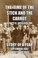 Vremea bățului și a morcovului: Povestea unui an, octombrie 1942 - septembrie 1943 - The Time of the Stick and the Carrot: Story of a Year, October 1942 to September 1943
