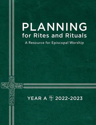 Planificare pentru ritualuri și ritualuri: A Resource for Episcopal Worship Anul A: 2022-2023 - Planning for Rites and Rituals: A Resource for Episcopal Worship Year A: 2022-2023