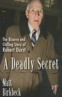 Un secret mortal: povestea bizară și înfricoșătoare a lui Robert Durst - A Deadly Secret: The Bizarre and Chilling Story of Robert Durst