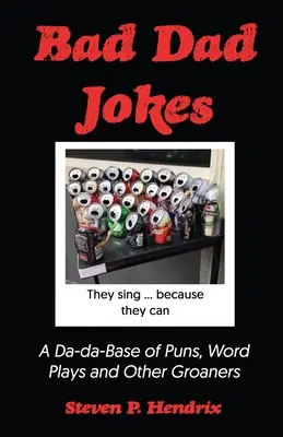 Glume cu tați răi: O bază Da-Da de poante, jocuri de cuvinte și alte grohăieli - Bad Dad Jokes: A Da-Da Base of Puns, Word Plays and other Groaners