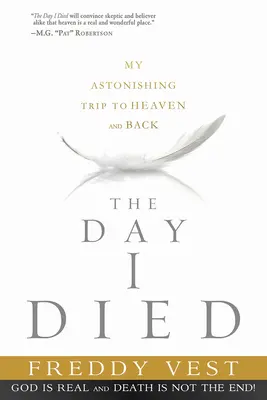 Ziua în care am murit: Uimitoarea mea călătorie spre Rai și înapoi - The Day I Died: My Astonishing Trip to Heaven and Back