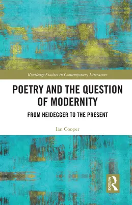 Poezia și problema modernității: De la Heidegger până în prezent - Poetry and the Question of Modernity: From Heidegger to the Present