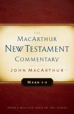Marcu 1-8 Comentariul MacArthur pentru Noul Testament: Volumul 5 - Mark 1-8 MacArthur New Testament Commentary: Volume 5