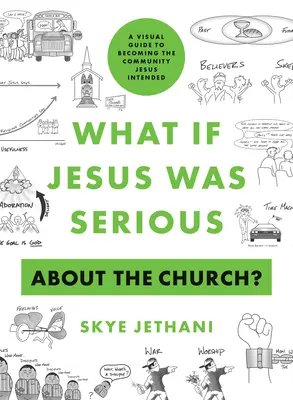 Dacă Iisus era serios în privința Bisericii? A Visual Guide to Becoming the Community Jesus Intended - What If Jesus Was Serious about the Church?: A Visual Guide to Becoming the Community Jesus Intended