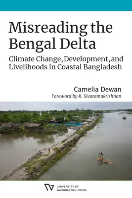 Interpretarea eronată a Deltei Bengalului: Schimbările climatice, dezvoltarea și mijloacele de subzistență în zona de coastă a Bangladeshului - Misreading the Bengal Delta: Climate Change, Development, and Livelihoods in Coastal​ Bangladesh