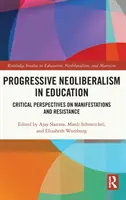 Neoliberalismul progresiv în educație: Perspective critice asupra manifestărilor și rezistenței - Progressive Neoliberalism in Education: Critical Perspectives on Manifestations and Resistance