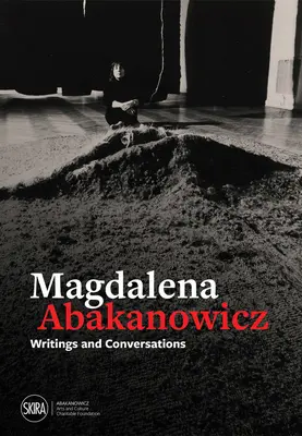 Magdalena Abakanowicz: Scrieri și conversații - Magdalena Abakanowicz: Writings and Conversations