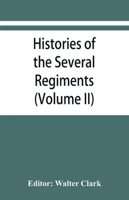 Istoriile mai multor regimente și batalioane din Carolina de Nord, în marele război 1861-'65 (Volumul II) - Histories of the several regiments and battalions from North Carolina, in the great war 1861-'65 (Volume II)