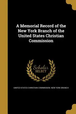 Un dosar memorial al filialei din New York a Comisiei creștine din Statele Unite - A Memorial Record of the New York Branch of the United States Christian Commission