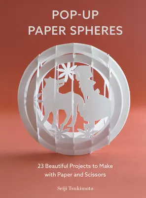 Pop-Up Paper Spheres: 23 de proiecte frumoase de realizat cu hârtie și foarfece - Pop-Up Paper Spheres: 23 Beautiful Projects to Make with Paper and Scissors