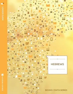 Ghid pentru conducătorul cărții Evrei; Seria Cărțile credinței - Hebrews Leader Guide; Books of Faith Series
