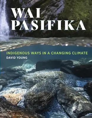 Wai Pasifika: Moduri indigene într-o climă în schimbare - Wai Pasifika: Indigenous Ways in a Changing Climate